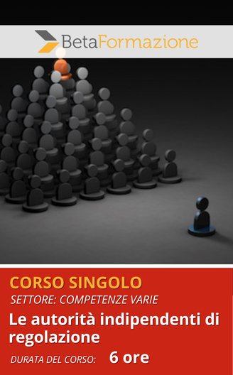 Corso singolo Le autorità indipendenti di regolazione - 6 ore