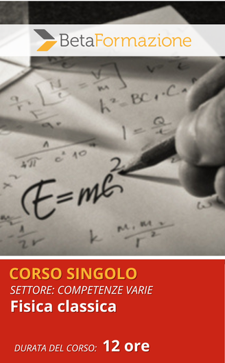 Corso singolo Fisica classica - 12 ore 