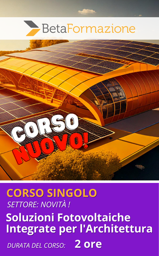 Corso singolo Soluzioni Fotovoltaiche Integrate per l'Architettura