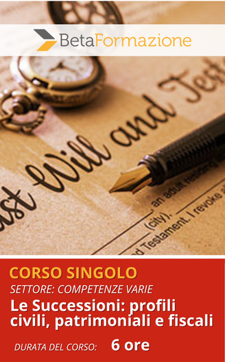 corso singolo Le Successioni: profili civili, patrimoniali e fiscali